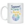 Support Cards Always Mug - Minimal Desk Print Design - 11 oz Ceramic