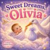 Sweet Dreams, Olivia: A Personalized Bedtime Story (Three Hearts Personalized Baby Books (Olivia))