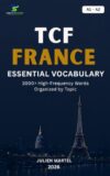 TCF FRANCE Essential Vocabulary A1– A2: 3000+ High-Frequency French Words Organized by Topic for TCF FRANCE Preparation, Immigration, and Everyday Communication