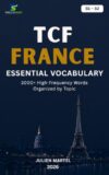 TCF FRANCE Essential Vocabulary B1– B2: 3000+ High-Frequency French Words Organized by Topic for TCF FRANCE Preparation, Immigration, and Everyday Communication