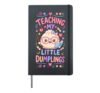 Teaching My Little Dumplings Funny Kawaii Teachers School Hardcover Journal, Black