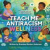 Teach Me Antiracism: Wellness (Teach Me Antiracism Book Series)