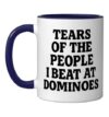 Tears Of The People I Beat At Dominoes Ceramic Mug, Dark Blue/White, 11oz