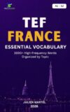 TEF FRANCE Essential Vocabulary A1– A2: 3000+ High-Frequency French Words Organized by Topic for TEF FRANCE Preparation, Canadian Immigration, and Everyday Communication