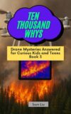 TEN THOUSAND WHYS: Drone Mysteries Answered for Curious Kids and Teens Book 3 (ten thousand whys: drone mysteries (kindle + paperback black & white edition))