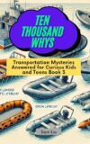 TEN THOUSAND WHYS: Transportation Mysteries Answered for Curious Kids and Teens Book 3 (ten thousand whys: transportation mysteries (kindle + paperback black & white edition))