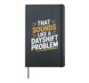 That Sounds Like A Dayshift Problem Hardcover Journal, Black