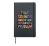 That Sounds Like My Husband's Problem Hardcover Journal, Black
