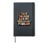 That Sounds Like My Husband's Problem Hardcover Journal, Black