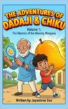 The Adventures of Dadaji & Chiku: Volume 1: The Mystery of the Missing Mangoes (A Fun, High-Tech Comic Book for Kids)