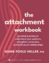 The Attachment Workbook: Practical Exercises to Understand Your Patterns, Strengthen Connection, and Build Secure Relationships (Sounds True Inner Workbooks)