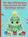 The Big Affirmations Coloring Book for Children: Christmas Advent 24 Days of Positive Affirmations, Cute Christmas Coloring Pages & Holiday Fun