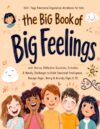 The Big Book of Big Feelings: 300-Page Emotional Regulation Workbook for Kids with Stories, Reflection Questions, Activities & Weekly Challenges to ... 6–12) (The Complete Learning Collection)