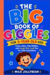 THE BIG BOOK OF GIGGLES FOR 5-YEAR-OLD KIDS: Funny Jokes, Silly Riddles, and Laugh-Out-Loud Fun for Little Comedians