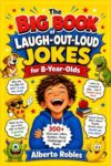 The Big Book of Laugh-Out-Loud Jokes for 8-Year-Olds: 300+ Hilarious Jokes, Knock-Knocks, Riddles, Puns, Tongue Twisters, and Try-Not-to-Laugh Challenges