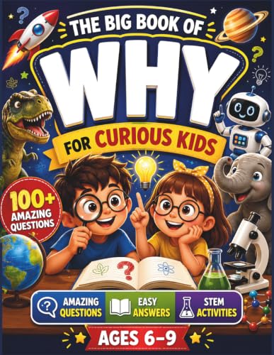 The Big Book of Why for Curious Kids: A Why Book for Kids with 100+ Amazing Questions & Easy Answers, STEM Activities, Fun Facts, Quizzes & ... History & Everyday Life for Ages 6-9