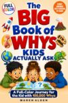 The Big Book of Whys Kids Actually Ask: A Full-Color Journey for the Kid with 100,000 Whys