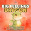 The Big Feelings Dragon: A Calm-Down Story About Anger, Worry, and Big Emotions and the Dragon Breaths That Help Kids Feel Better (Caregiver Data Series)