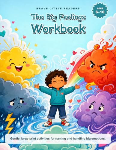 The Big Feelings Workbook for Kids: 62 Calm Activities to Help Children Understand Anger, Worry and Big Emotions - Self-Regulation Skills for Ages 6-10 (Brave Little Readers, Book 5)