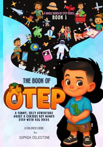 The Book of Otep : A Funny, Silly Adventure About a Curious Boy Named Otep with Big Ideas (A Whole Bunch Of Otep - Book 1): Interactive Children’s ... and Giggle-Inducing Stories for Ages 4+