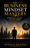 The Business Mindset Mastery : Master The Skills, Strategies, and Mindset to Build a Successful Business