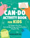 The Can-Do Activity Book for Kids: Try Things on Your Own, Deal with Big Feelings, and Grow Confident Along the Way