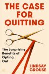 The Case for Quitting: The Surprising Benefits of Opting Out – Revolutionary Strategies for Personal Growth and Shifting Your Mindset on Success