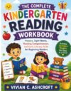 The Complete Kindergarten Reading Workbook: Phonics, Sight Words, Reading Comprehension, and Early Literacy Skills for Beginning Readers (EverBright Learning Series)
