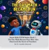 THE DAY MATH BECAME FUN : How Alex Discovered the Secret of Numbers
