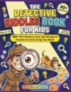 The Detective Riddles Book for Kids: 40+ Mini-Mystery Clues and Whodunit Puzzles to Crack Using Your Brain (Ages 8–12)
