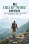 The Early Retirement Handbook: How to Get There and How to Thrive in the Next Chapter of Your Life