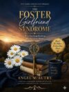 The Foster Girlfriend Syndrome : Why You Keep Building Men for Other Women (Companion Journal available in Paperback and Hardcover) (The Foster Girlfriend Series Book 1)