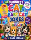 The Funniest Cat and Baby Cat Jokes for Toddlers: 100 Silly Kitten and Cat Jokes, Funny Riddles, Giggles, and Read-Aloud Laughs for Little Kids Ages 2–5