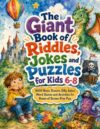The Giant Book of Riddles, Jokes and Puzzles for Kids 6-8: 1000 Brain Teasers, Silly Jokes, Word Games and Activities for Hours of Screen-Free Fun (Screen Free Activities)