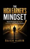 The High Earner's Mindset : Mental Strategies For Wealth, Confidence, And Long-Term Success (The Digital Economy Success Series Book 2)