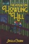 The House on Howling Hill: A Haunting Supernatural Middle Grade Mystery of Magic and Creativity