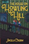 The House on Howling Hill: A Haunting Supernatural Middle Grade Mystery of Magic and Creativity