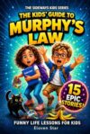 The Kids’ Guide to Murphy’s Law: Life Lessons When Plans Go Sideways. 15 Real-Life Stories That Teach Kids How to Handle Problems and Build Life Skills (Fun Books for Tweens and Kids)