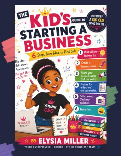 The Kid's Guide to Starting a Business: 6 Simple Steps to Turn Your Ideas into a Real Business | A Fun Entrepreneurship Book for Kids Ages 8–12 About ... Big Dreams (The Young CEO Collection Book 1)