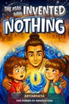 The Man Who Invented Nothing: An Inspiring Story for Kids About Aryabhata | An Adventure Early Chapter Book for Ages 6–9 on Ancient Science and the ... Interactive Mindset Adventures for Kids)
