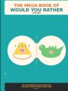 The Mega Book of Would You Rather for Kids: 324+ Side-Splitting, Silly & Brain-Bending Questions to Make the Whole Family Laugh (Funny Games and Activities for Ages 7-13)