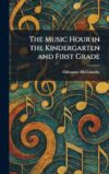 The Music Hour in the Kindergarten and First Grade