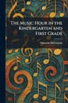 The Music Hour in the Kindergarten and First Grade