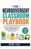 The Neurodivergent Classroom Playbook: Actionable Management Strategies to Support ADHD, Autistic, and Sensory-Sensitive Students Without Burnout