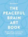 The Peaceful Brain Art Book: 55 self-soothing art exercises for ADHD, autism and anxiety