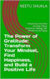 The Power of Gratitude: Transform Your Mindset, Find Happiness, and Build a Positive Life: Simple Daily Practices for Inner Peace, Emotional Healing, ... ... Joy (The Power Within Series Book 1)