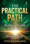 The Practical Path: Building Wealth God's Way: A Short Christian Guide to Mindset, Debt, Saving, and Building Real Financial Security (God's way series ... direct thy paths." — Proverbs 3:6, KJV)