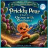 The Prickly Pear That Grows with Kindness: A Story about Friends, Responsibility, Kindness, and the Magic We All Have Within Us (The Mythical Origins of Life's Hidden Heroes)