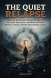 The Quiet Relapse: Why Your Mind Keeps Rebuilding the Habits You Swore You Buried—and What the Silence Between Setbacks Reveals About Lasting Change