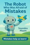 The Robot Who Was Afraid of Mistakes: a Growth Mindset Story for Kids to Learn from Mistakes
